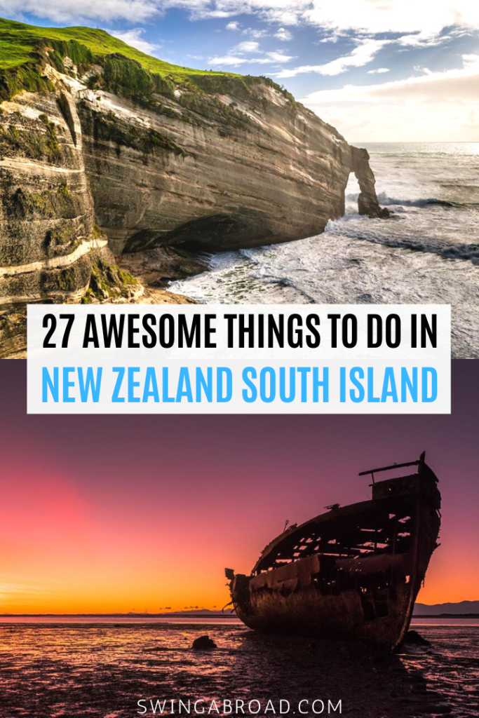 27 Remarkable Things To Do In New Zealand South Island • Swing Abroad